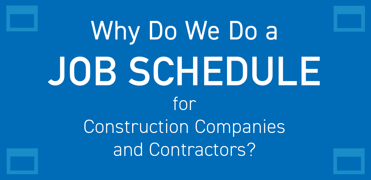Why Do We Do a Job Schedule for Construction Companies and Contractors?