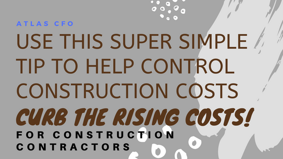 Control Your Costs With This Super Simple Tip for Construction Companies!