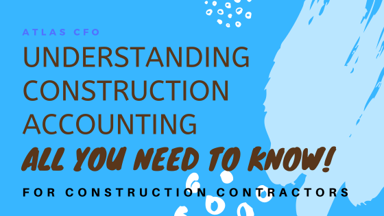 Understanding Construction Accounting: Key Terms and Concepts to Help Construction Business Owners Run Their Business