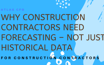 Why Construction Contractors Need Forecasting – Not Just Historical Data